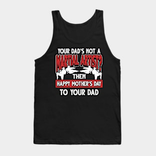 Funny Saying Martial Artist Dad Father's Day Gift Tank Top